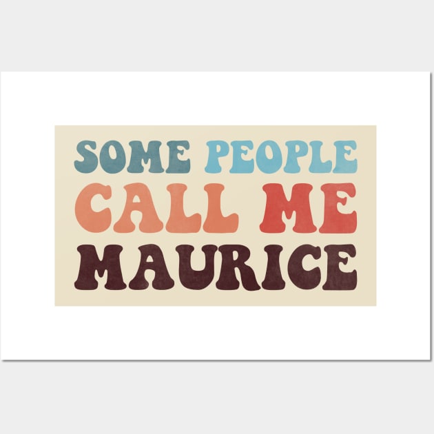 Some People Call Me Maurice Wall Art by ShawneeRuthstrom